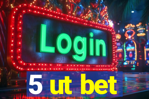 5 ut bet